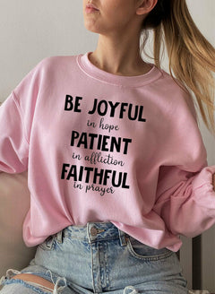 Be Joyful In Hope Patient In Affliction Faithful In Prayer Sweat Shirt