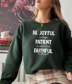 Be Joyful In Hope Patient In Affliction Faithful In Prayer Sweat Shirt