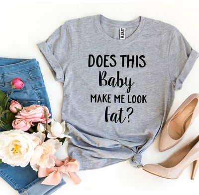 Does This Baby Make Me Look Fat? T-shirt