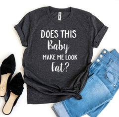 Does This Baby Make Me Look Fat? T-shirt